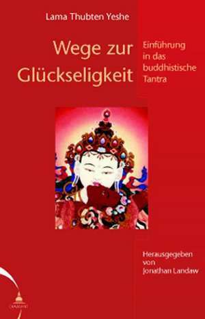 Wege zur Glückseligkeit de Lama Thubten Yeshe