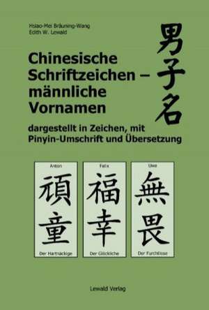 Chinesische Schriftzeichen - männliche Vornamen dargestellt in Zeichen, mit Pinyin-Umschrift und Übersetzung de Hsiao-Mei Bräuning-Wang