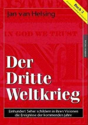 Buch 3. Der Dritte Weltkrieg de Jan van Helsing