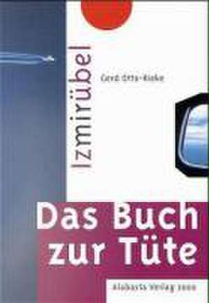 Izmirübel. Das Buch zur Tüte de Gerd Otto-Rieke