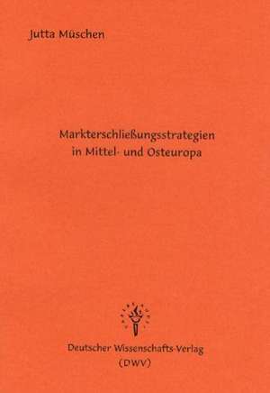 Markterschließungsstrategien in Mittel- und Osteuropa de Jutta Müschen