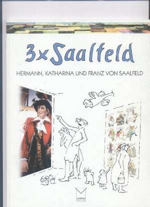 3 × Saalfeld. Hermann, Katharina und Franz von Saalfeld de Angelika Schulz-Parthu