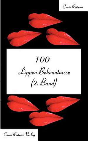 100 Lippen-Bekenntnisse (2. Band) de Carin Reiterer