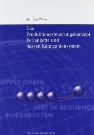 Das Produktionssteuerungskonzept Perlenkette und dessen Kennzahlensystem de Matthias Weyer