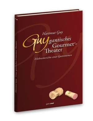 Guy-gantisches Gourmettheater de Hartmut Guy