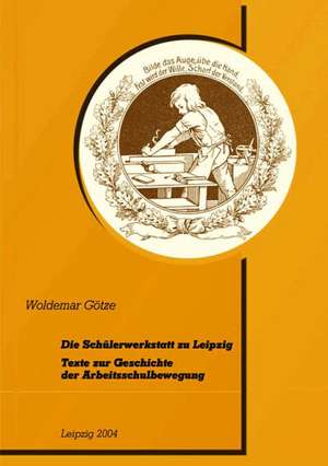 Die Schülerwerkstatt zu Leipzig de Woldemar Götze