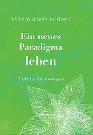 Ein neues Paradigma leben de Anne Wilson Schaef