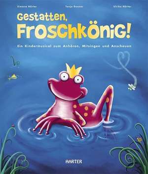 Gestatten, Froschkönig! de Simone Härter