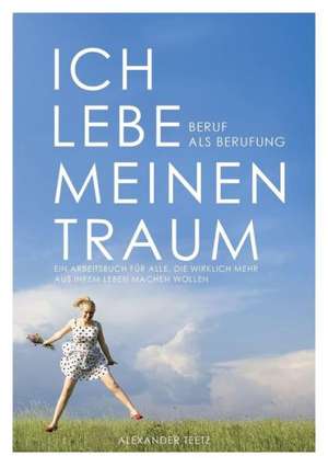 Ich Lebe Meinen Traum - Beruf ALS Berufung: To Kyo to de Alexander Teetz