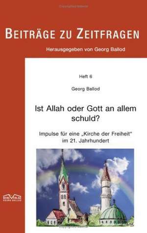 Ist Allah oder Gott an allem schuld? de Georg Ballod