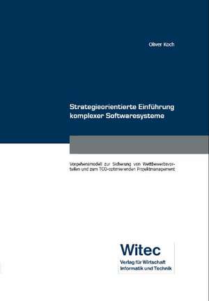 Strategieorientierte Einführung komplexer Softwaresysteme de Oliver Koch