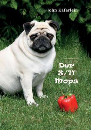 Der 3/11 Mops de John Käferlein