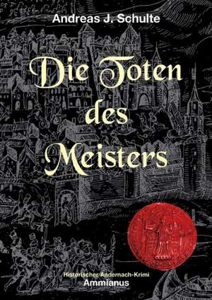 Die Toten des Meisters de Andreas J. Schulte