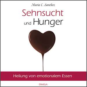 Sehnsucht und Hunger de Maria Sanchez