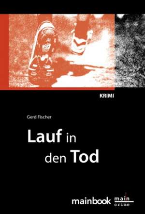 Lauf in den Tod de Gerd Fischer