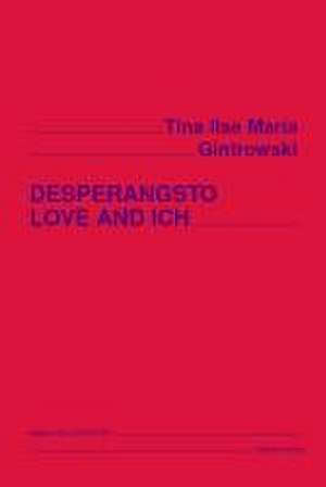 DESPERANGSTO LOVE AND ICH de Tina Ilse Maria Gintrowski