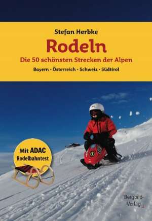 Rodeln - Die 50 schönsten Strecken der Alpen de Stefan Herbke