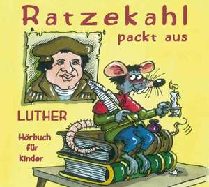 "Ratzekahl packt aus" Luther für Kinder/CD de Rainer Hohberg