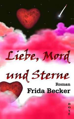 Liebe, Mord Und Sterne de Becker, Frida