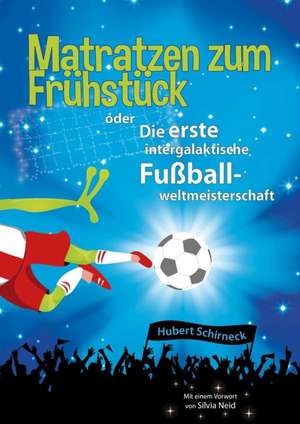 Matratzen zum Frühstück oder Die erste intergalaktische Fußballweltmeisterschaft de Hubert Schirneck