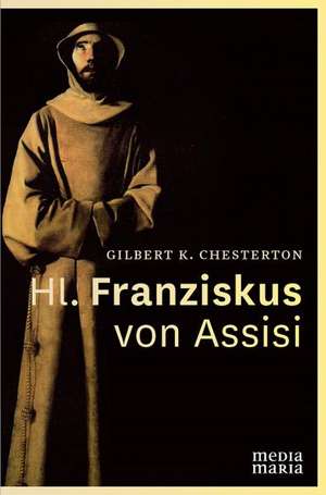 Hl. Franziskus von Assisi de Gilbert Keith Chesterton