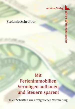 Mit Ferienimmobilien Vermögen aufbauen und Steuern sparen! de Stefanie Schreiber