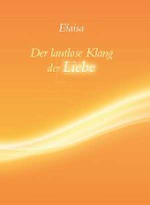 Der lautlose Klang der Liebe de Elaisa