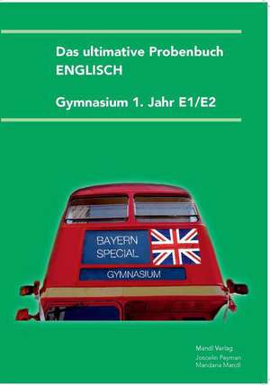 Das ultimative Probenbuch Gymnasium Englisch 1. Jahr E1/E2 de Mandana Mandl