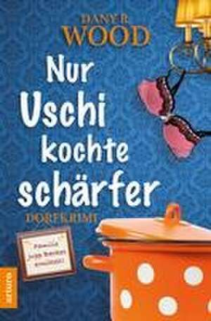 Nur Uschi kochte schärfer de Dany R. Wood