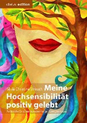 Meine Hochsensibilität positiv gelebt de Silvia Christine Strauch