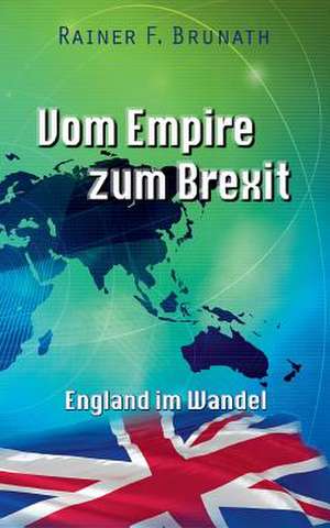 Vom Empire zum Brexit de Rainer F. Brunath