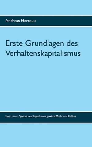 Erste Grundlagen des Verhaltenskapitalismus de Andreas Herteux