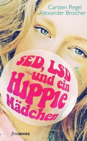 SED, LSD und ein Hippie-Mädchen de Carsten Regel