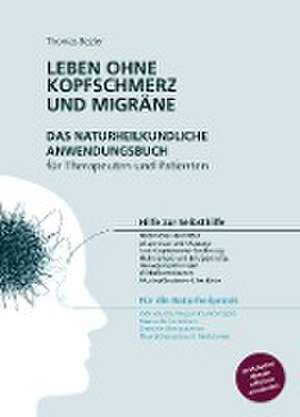 Leben ohne Kopfschmerz und Migräne - Das naturheilkundliche Anwendungsbuch für Therapeuten und Patienten de Thomas Bezler