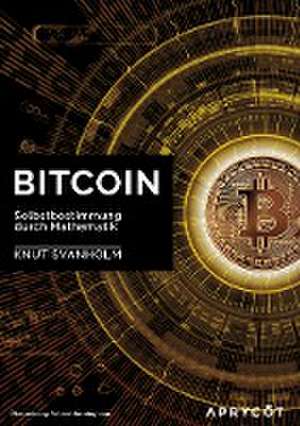 Bitcoin: Selbstbestimmung durch Mathematik de Knut Svanholm