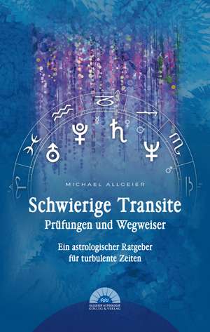 Schwierige Transite - Prüfungen und Wegweiser de Michael Allgeier