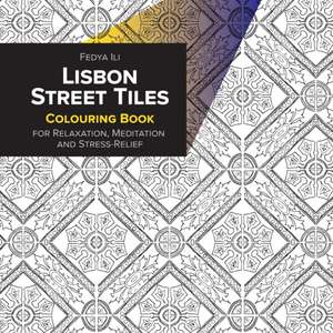 Lisbon Street Tiles Coloring Book for Relaxation, Meditation and Stress-Relief de Fedya Ili