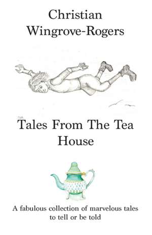 Tales From The Tea House de Christian Wingrove-Rogers