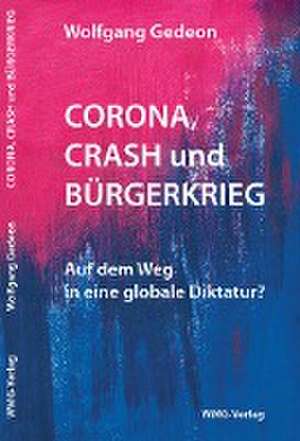 Corona, Crash und Bürgerkrieg de Wolfgang Gedeon