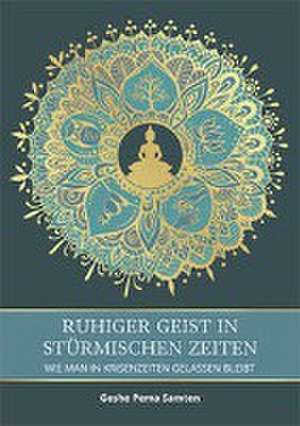 Ruhiger Geist in stürmischen Zeiten de Geshe Pema Samten