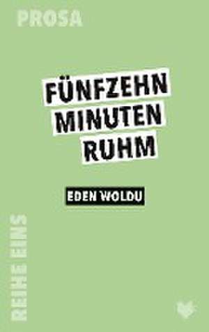 15 Minuten Ruhm de Eden Woldu