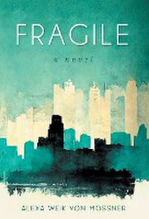 Fragile de Alexa Weik Von Mossner