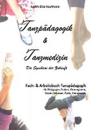 Tanzpädagogik & Tanzmedizin  Fach- und Arbeitsbuch Tanzpädagogik (Hardcover-Ausgabe) de Judith-Elisa Kaufmann