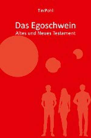 Das Egoschwein - Altes und Neues Testament de Tin Pohl