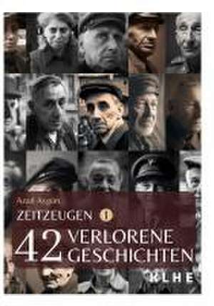 Zeitzeugen - 42 verlorene Geschichten vom 2. Weltkrieg de Azad Aygün