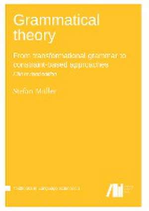 Grammatical theory : From transformational grammar to constraint-based approaches de Stefan Müller