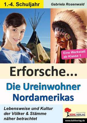 Erforsche ... Die Ureinwohner Nordamerikas de Gabriela Rosenwald