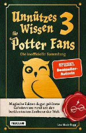 Unnützes Wissen für Potter-Fans 3 ¿ Die inoffizielle Sammlung de Lisa Marie Bopp