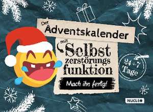 Der Adventskalender mit Selbstzerstörungsfunktion: Mach ihn fertig de Fabian Höchst