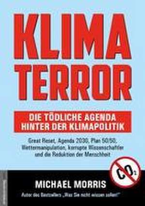 Klima Terror - Die tödliche Agenda hinter der Klimapolitik de Michael Morris